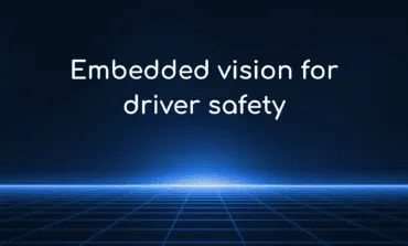 Embedded vision for driver safety on Ambarella CV25